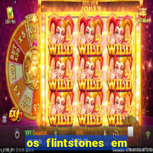 os flintstones em viva rock vegas filme completo dublado